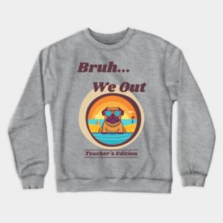 Cute Pug Dog End of School Year Teacher Summer Bruh We Out Print Crewneck Sweatshirt